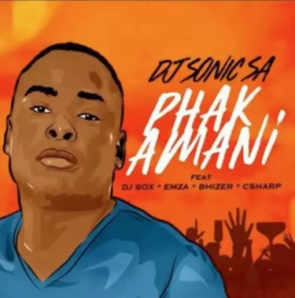 DJ Sonic SA - Phakamani ft. DJ Sox, Emza, Bhizer & C Sharp